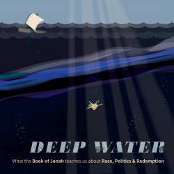 Deep Water: What the Book of Jonah Teaches Us About Race, Politics ...